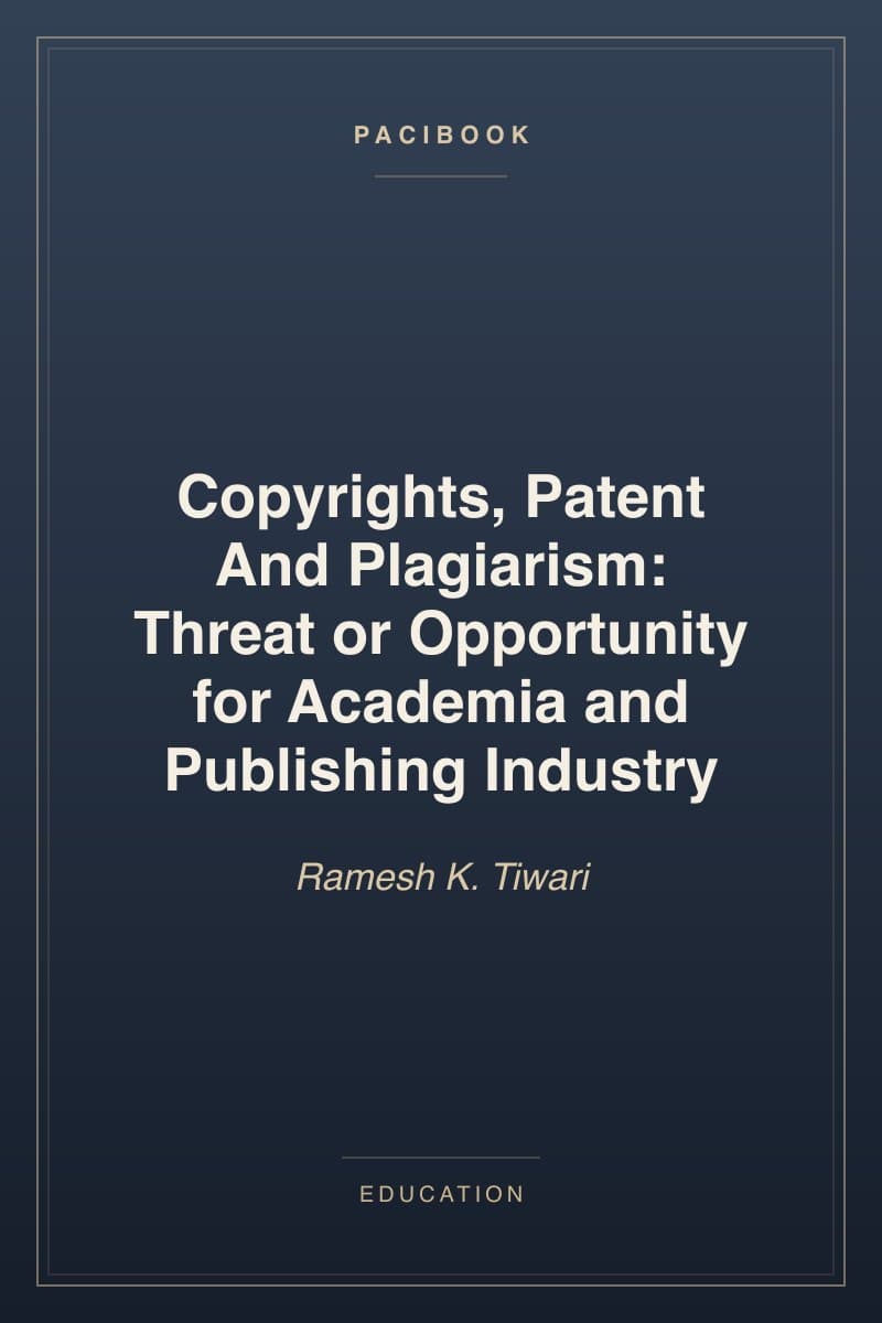 Copyrights, Patent And Plagiarism: Threat or Opportunity for Academia and Publishing Industry