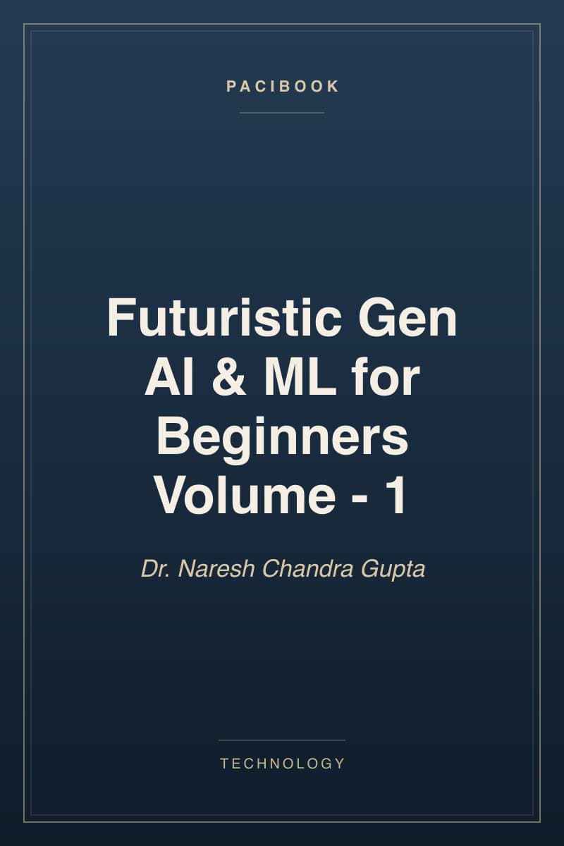 Futuristic Gen AI & ML for Beginners Volume - 1